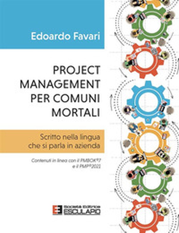Project management per comuni mortali. Scritto nella lingua che si parla in azienda. Contenuti in linea con il PMBOK®7 e il PMP®2021 - Librerie.coop Project management per comuni mortali. Scritto nella lingua che si parla in azienda. Contenuti in linea con il PMBOK®7 e il PMP®2021 - Librerie.coop