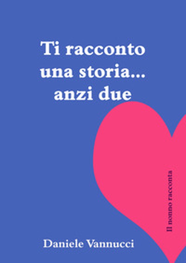 Ti racconto una storia, anzi due. Il nonno racconta - Librerie.coop Ti racconto una storia, anzi due. Il nonno racconta - Librerie.coop