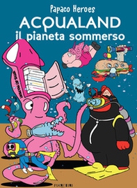 Acqualand. Il pianeta sommerso. Papaco Heroes - Librerie.coop