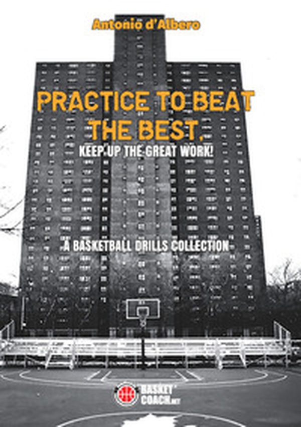 Practice to beat the best. A basketball drills collection - Librerie.coop Practice to beat the best. A basketball drills collection - Librerie.coop