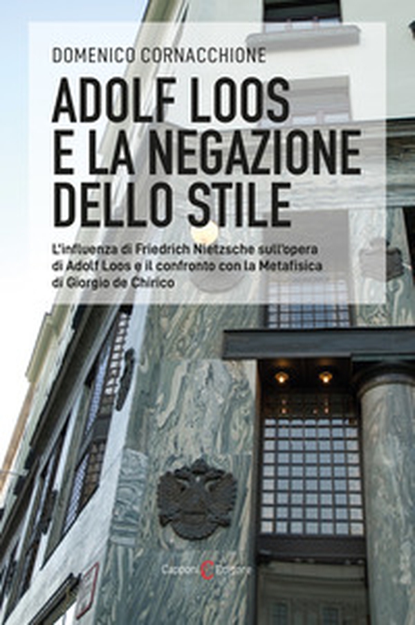 Adolf Loos e la negazione dello stile. L'influenza di Friedrich Nietzsche sull'opera di Adolf Loos e il confronto con la Metafisica di Giorgio de Chirico - Librerie.coop Adolf Loos e la negazione dello stile. L'influenza di Friedrich Nietzsche sull'opera di Adolf Loos e il confronto con la Metafisica di Giorgio de Chirico - Librerie.coop