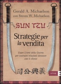 Sun Tzu. Strategie per la vendita. Usare l'arte della guerra per costruire relazioni durature con il cliente - Librerie.coop Sun Tzu. Strategie per la vendita. Usare l'arte della guerra per costruire relazioni durature con il cliente - Librerie.coop