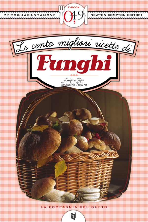 Le cento migliori ricette di funghi - Librerie.coop Le cento migliori ricette di funghi - Librerie.coop