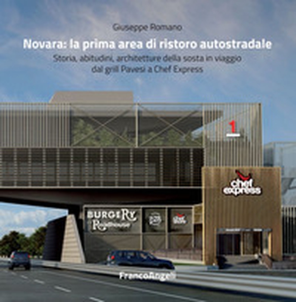 Novara: la prima area di ristoro autostradale. Storia, abitudini, architetture della sosta in viaggio dal grill Pavesi a Chef Express - Librerie.coop Novara: la prima area di ristoro autostradale. Storia, abitudini, architetture della sosta in viaggio dal grill Pavesi a Chef Express - Librerie.coop