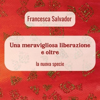 Una meravigliosa liberazione e oltre. La nuova specie - Librerie.coop