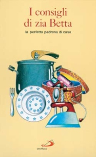 I consigli di zia Betta. La perfetta padrona di casa - Librerie.coop I consigli di zia Betta. La perfetta padrona di casa - Librerie.coop
