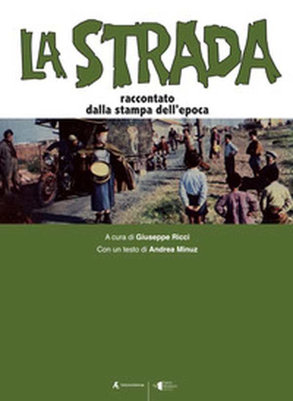 La strada. Raccontato dalla stampa dell'epoca - Librerie.coop La strada. Raccontato dalla stampa dell'epoca - Librerie.coop