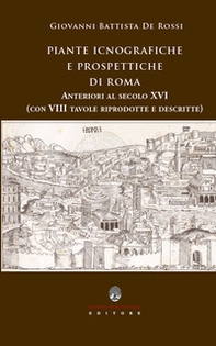 Piante icnografiche e prospettiche di Roma anteriori al secolo XVI - Librerie.coop Piante icnografiche e prospettiche di Roma anteriori al secolo XVI - Librerie.coop