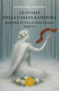 Memorie di una sciarpa rossa. Le storie della casata Kaminska - Vol. 1 - Librerie.coop