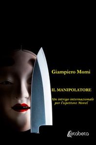 Il manipolatore. Un intrigo internazionale per l'ispettore Morel - Librerie.coop