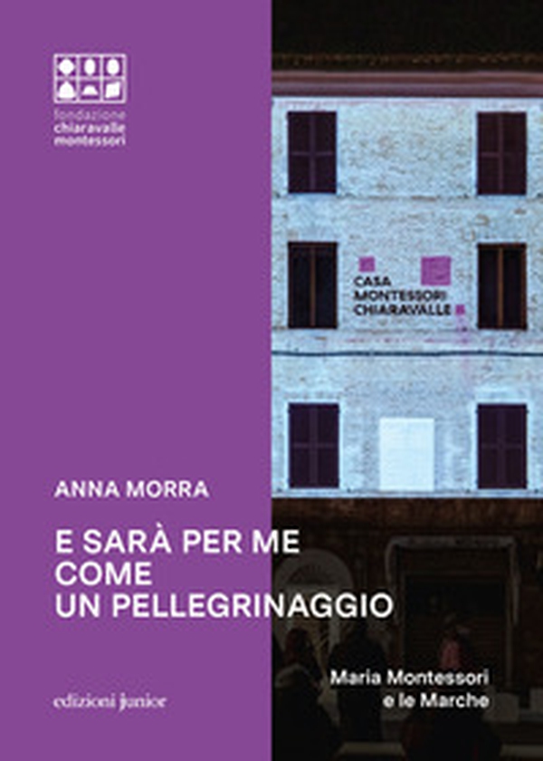 E sarà per me come un pellegrinaggio. Maria Montessori e le Marche - Librerie.coop E sarà per me come un pellegrinaggio. Maria Montessori e le Marche - Librerie.coop