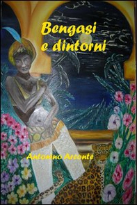 Bengasi e dintorni. Sequel de «l'Ultima missione» - Librerie.coop