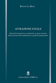 Attrazione fatale. Storia del progressivo accostamento, in epoca classica, della posizione dell'usufruttuario a quella del proprietario - Librerie.coop