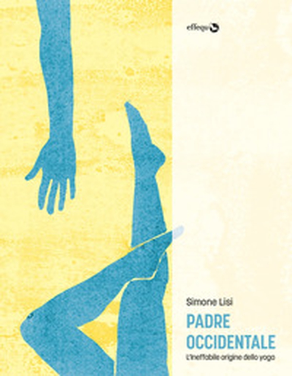 Padre occidentale. L'ineffabile origine dello yoga - Librerie.coop Padre occidentale. L'ineffabile origine dello yoga - Librerie.coop