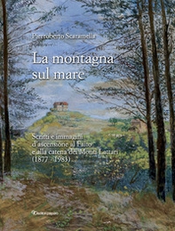 La montagna sul mare. Scritti e immagini d'ascensione al Faito e alla catena dei Monti Lattari (1877-1983) - Librerie.coop