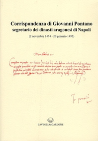 Corrispondenza di Giovanni Pontano segretario dei dinasti aragonesi di Napoli (2 novembre 1474-20 gennaio 1495) - Librerie.coop