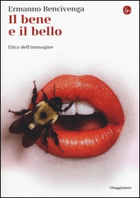 Il bene e il bello. Etica dell'immagine - Librerie.coop