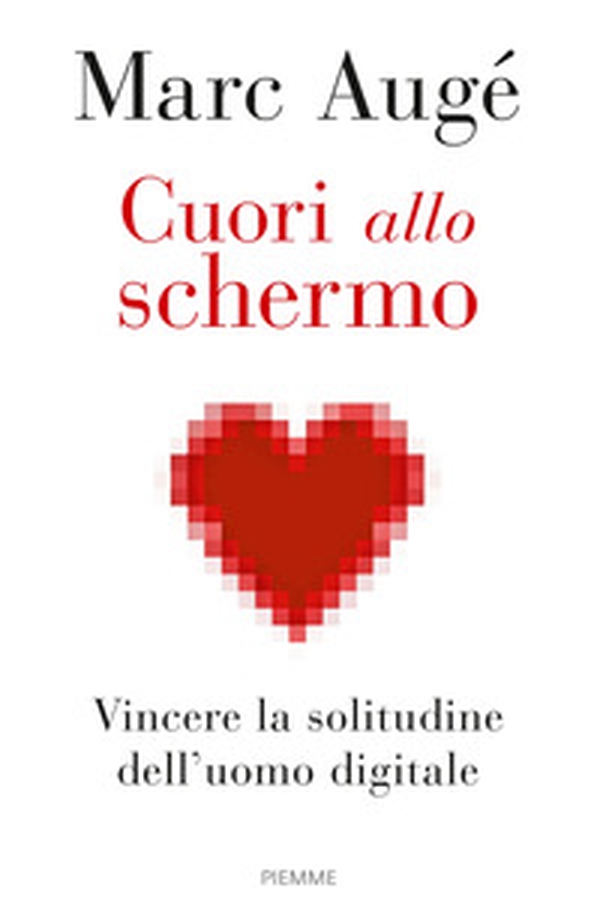 Cuori allo schermo. Vincere la solitudine dell'uomo digitale - Librerie.coop Cuori allo schermo. Vincere la solitudine dell'uomo digitale - Librerie.coop