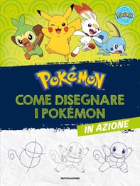 Pokémon. Come disegnare i Pokémon in azione - Librerie.coop