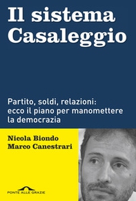Il sistema Casaleggio. Partito, soldi, relazioni: ecco il piano per manomettere la democrazia - Librerie.coop