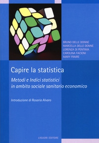Capire la statistica. Metodi e indici statistici in ambito sociale sanitario economico - Librerie.coop