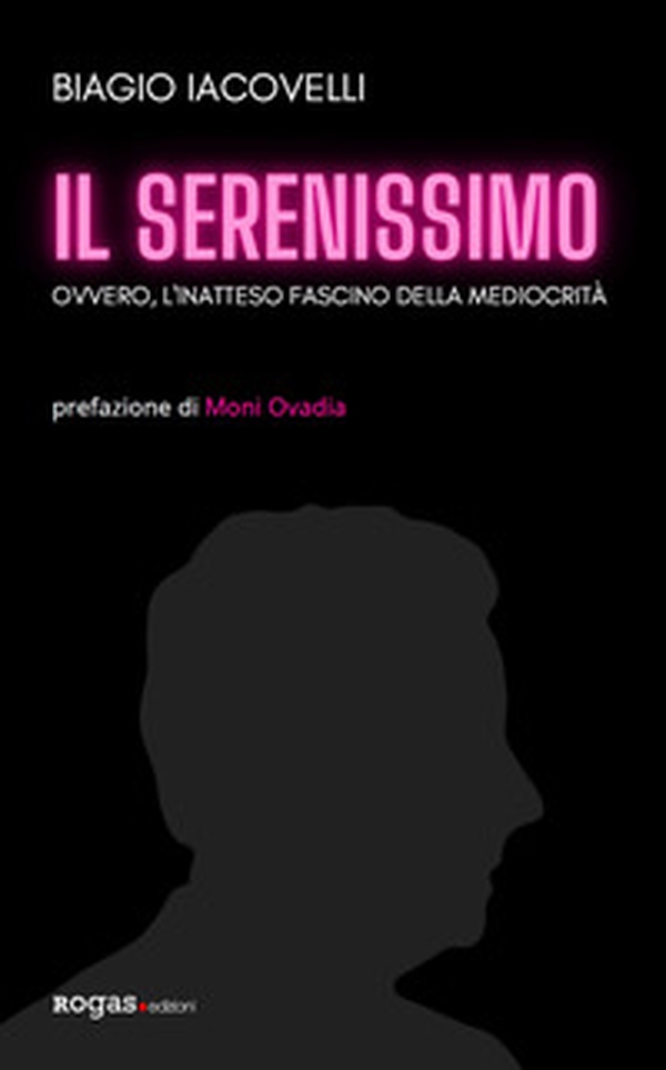 Il Serenissimo. Ovvero, l'inatteso fascino della mediocrità - Librerie.coop Il Serenissimo. Ovvero, l'inatteso fascino della mediocrità - Librerie.coop