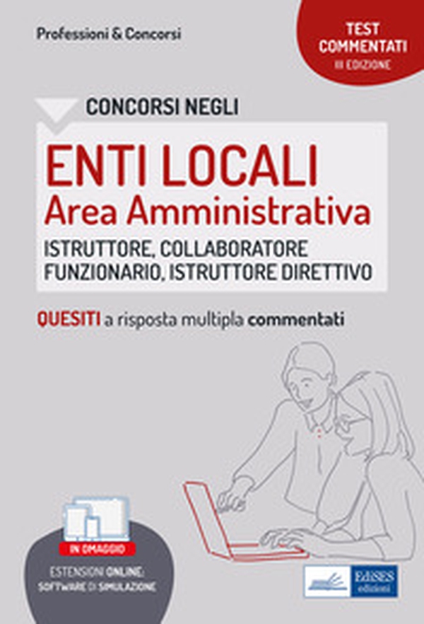 Test commentati per i concorsi negli enti locali area amministrativa. Quesiti a risposta multipla commentati. Profili di collaboratore professionale, istruttore, istruttore direttivo e funzionario - Librerie.coop Test commentati per i concorsi negli enti locali area amministrativa. Quesiti a risposta multipla commentati. Profili di collaboratore professionale, istruttore, istruttore direttivo e funzionario - Librerie.coop
