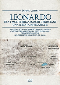 Leonardo tra i monti bergamaschi e bresciani: una inedita rivelazione. Valle di Angolo, Lago Moro, Monte Altissimo, Castione della Presolana, Pizzo Presolana, Orobie bergamasche nel disegno di Leonardo (R.L. 12407r) - Librerie.coop