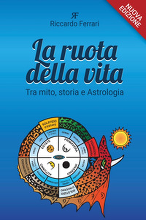 La ruota della vita. Tra mito, storia e astrologia - Librerie.coop La ruota della vita. Tra mito, storia e astrologia - Librerie.coop