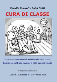 Cura di classe: educare alla spontaneità relazionale nei gruppi. Quaranta skill per lavorare con i gruppi classe - Librerie.coop