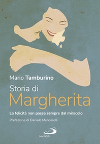 Storia di Margherita. La felicità non sempre passa dal miracolo - Librerie.coop