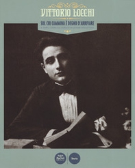 Vittorio Locchi. Sol chi cammina è degno d'arrivare. Il tempo, l'opera e la storia di un giovane intellettuale. Catalogo della mostra (Figline e Incisa Valdarno, 15 febbraio-13 maggio 2017) - Librerie.coop Vittorio Locchi. Sol chi cammina è degno d'arrivare. Il tempo, l'opera e la storia di un giovane intellettuale. Catalogo della mostra (Figline e Incisa Valdarno, 15 febbraio-13 maggio 2017) - Librerie.coop
