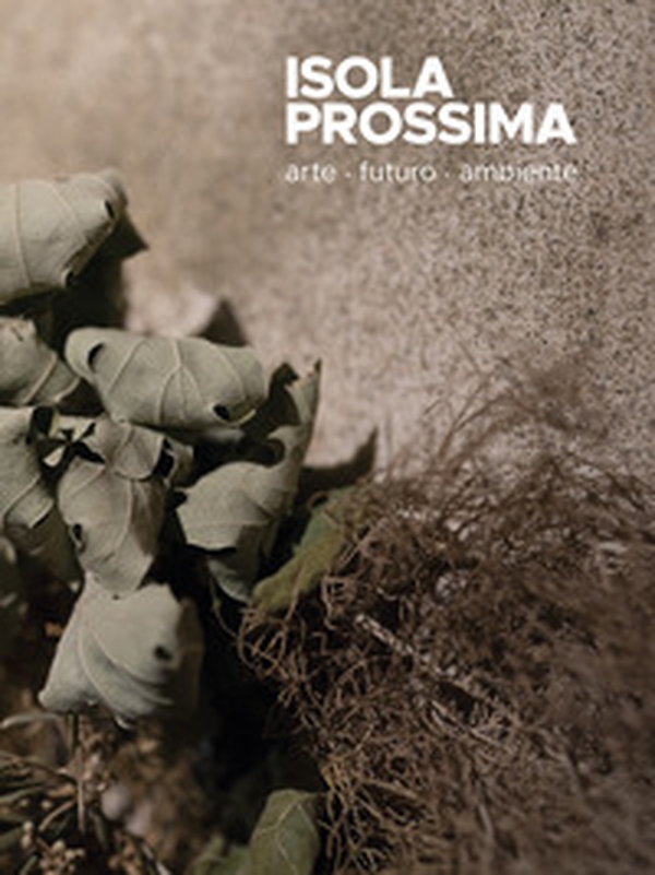 Isola prossima. Arte, futuro, ambiente - Librerie.coop Isola prossima. Arte, futuro, ambiente - Librerie.coop