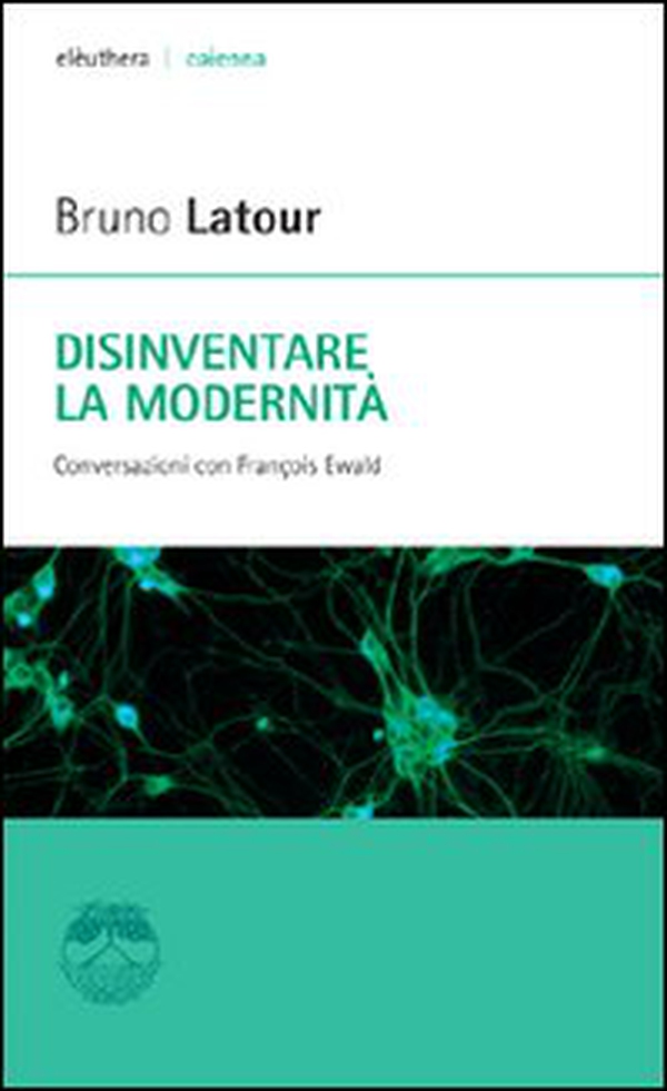 Disinventare la modernità. Conversazioni con François Ewald - Librerie.coop Disinventare la modernità. Conversazioni con François Ewald - Librerie.coop
