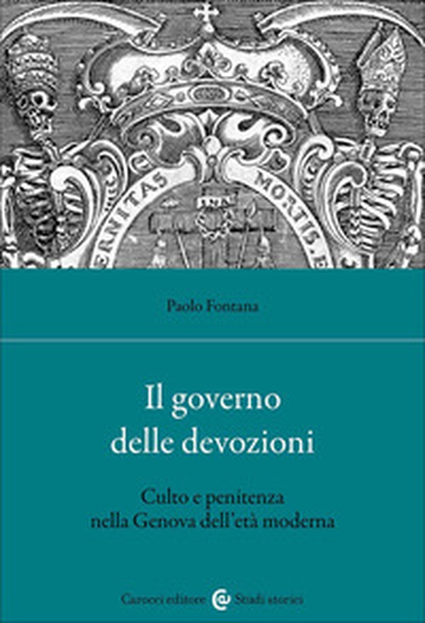 Il governo delle devozioni. Culto e penitenza nella Genova dell'età moderna - Librerie.coop