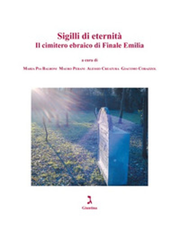 Sigilli di eternità. Il cimitero ebraico di Finale Emilia - Librerie.coop Sigilli di eternità. Il cimitero ebraico di Finale Emilia - Librerie.coop