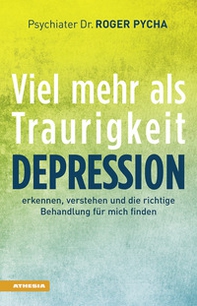 Depression, viel mehr als Traurigkeit. Depression erkennen, verstehen und die richtige Behandlung für mich finden - Librerie.coop
