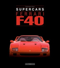 Ferrari F40. Supercars. Ediz. italiana e inglese - Librerie.coop