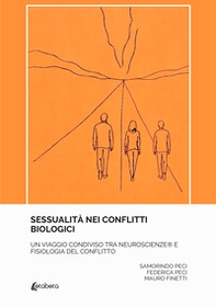 Sessualità nei conflitti biologici. Un viaggio condiviso tra neuroscienze e fisiologia del conflitto - Librerie.coop
