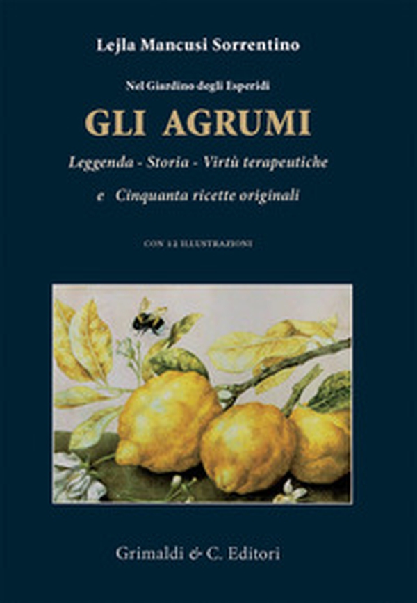 Nel giardino degli esperidi. Gli agrumi. Leggenda, storia, virtù e cinquanta ricette originali - Librerie.coop Nel giardino degli esperidi. Gli agrumi. Leggenda, storia, virtù e cinquanta ricette originali - Librerie.coop