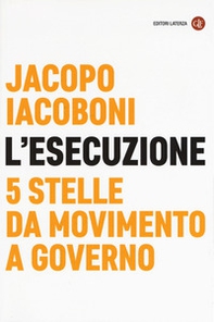 L'esecuzione. 5 Stelle da Movimento a governo - Librerie.coop