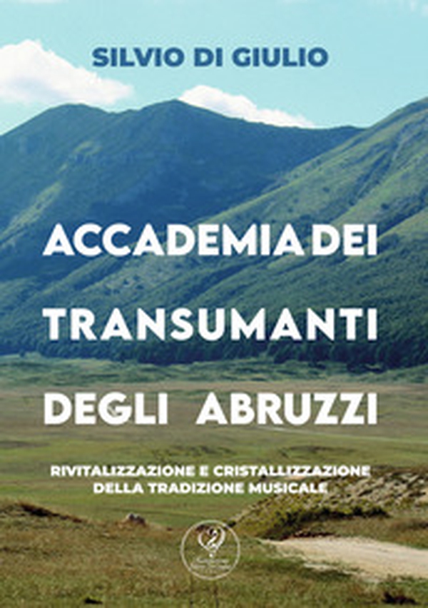 Accademia dei transumanti degli Abruzzi. Rivitalizzazione e cristallizzazione della tradizione musicale - Librerie.coop
