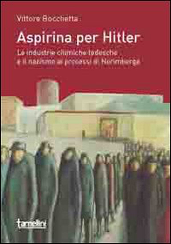 Aspirina per Hitler. Le industrie chimiche tedesche e il nazismo ai processi di Norimberga - Librerie.coop Aspirina per Hitler. Le industrie chimiche tedesche e il nazismo ai processi di Norimberga - Librerie.coop