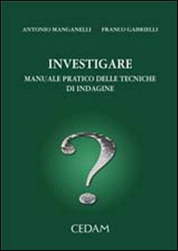Investigare. Manuale pratico delle tecniche di indagine - Librerie.coop Investigare. Manuale pratico delle tecniche di indagine - Librerie.coop