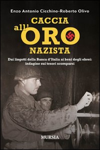 Caccia all'oro nazista. Dai lingotti della Banca d'Italia ai beni degli ebrei: indagine sui tesori scomparsi - Librerie.coop