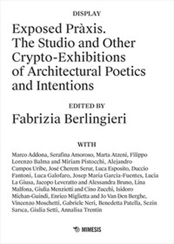 Exposed Pràxis. The studio and other crypto-exhibitions of architectural poetics and intentions - Librerie.coop