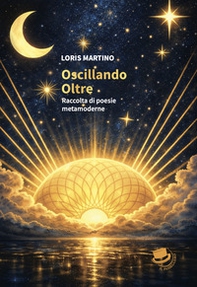 Oscillando oltre. Raccolta di poesie metamoderne - Librerie.coop