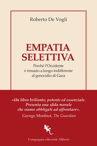 Empatia selettiva. Perché l'Occidente è rimasto a lungo indifferente al genocidio di Gaza - Librerie.coop