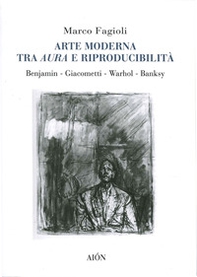 Arte moderna tra aura e riproducibilità. Benjamin. Giacometti. Warhol. Banksy - Librerie.coop Arte moderna tra aura e riproducibilità. Benjamin. Giacometti. Warhol. Banksy - Librerie.coop