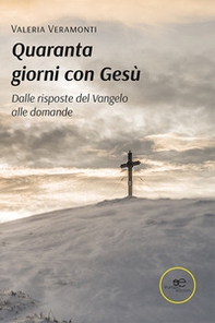 Quaranta giorni con Gesù. Dalle risposte del Vangelo alle domande - Librerie.coop